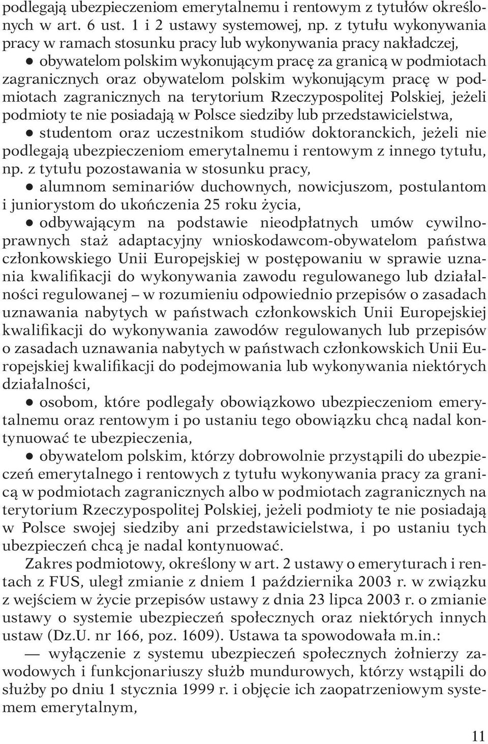 pracę w podmiotach zagranicznych na terytorium Rzeczypospolitej Polskiej, jeżeli podmioty te nie posiadają w Polsce siedziby lub przedstawicielstwa, q studentom oraz uczestnikom studiów