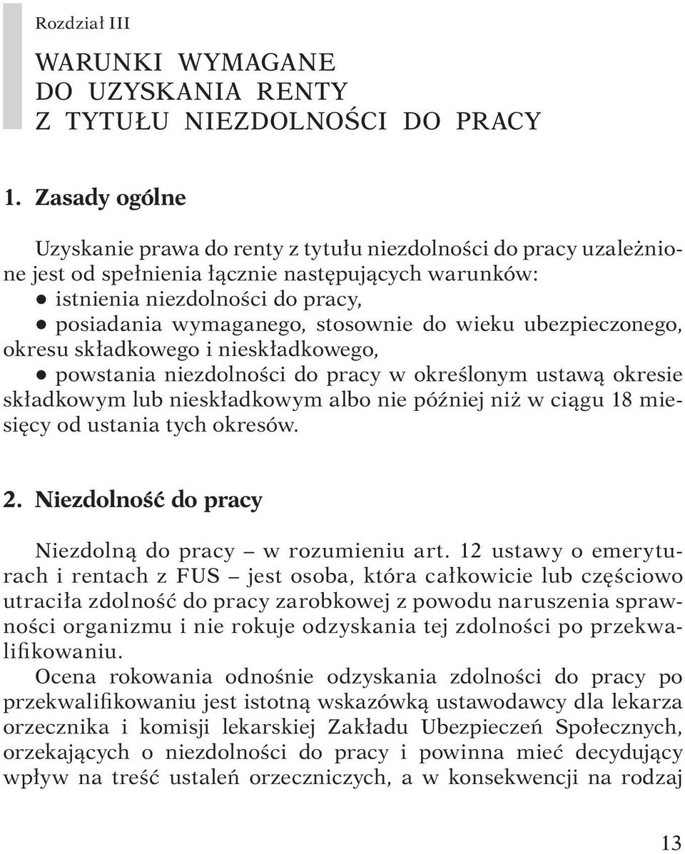 stosownie do wieku ubezpieczonego, okresu składkowego i nieskładkowego, q powstania niezdolności do pracy w określonym ustawą okresie składkowym lub nieskładkowym albo nie później niż w ciągu 18