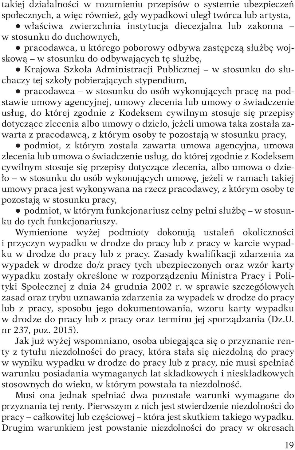 szkoły pobierających stypendium, q pracodawca w stosunku do osób wykonujących pracę na podstawie umowy agencyjnej, umowy zlecenia lub umowy o świadczenie usług, do której zgodnie z Kodeksem cywilnym