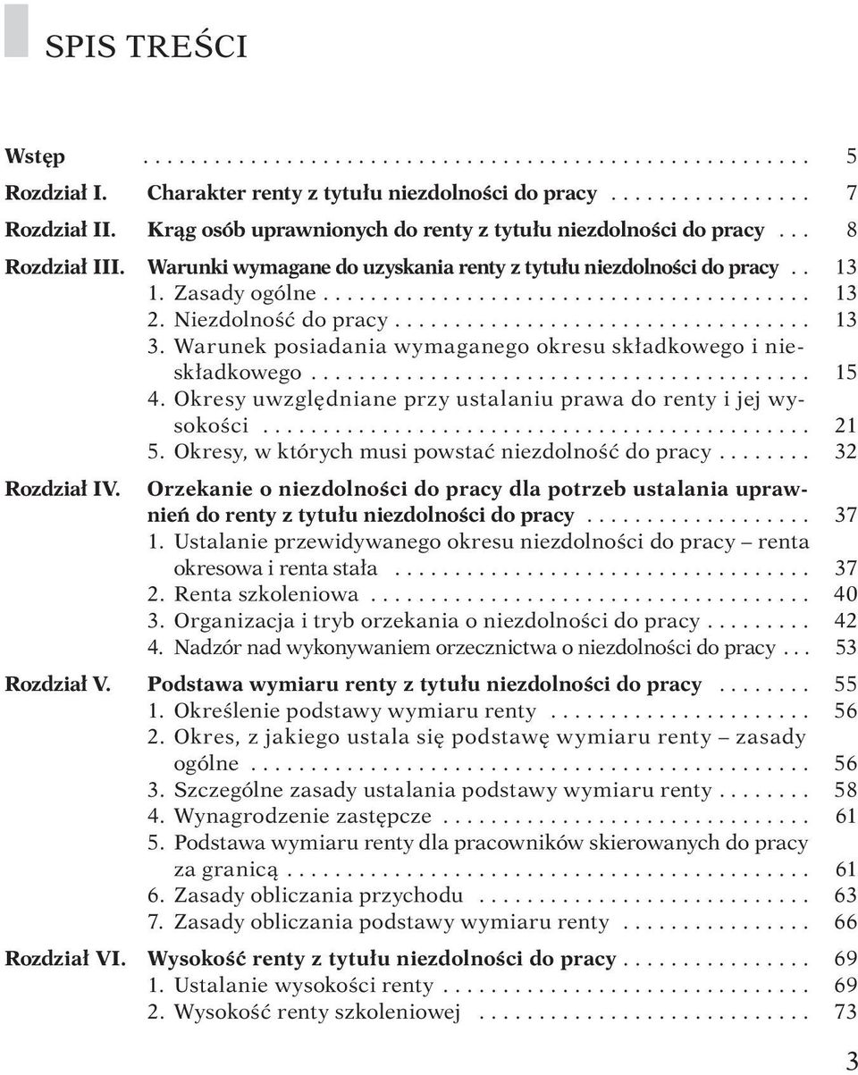 Niezdolność do pracy................................... 13 3. Warunek posiadania wymaganego okresu składkowego i nieskładkowego.......................................... 15 4.