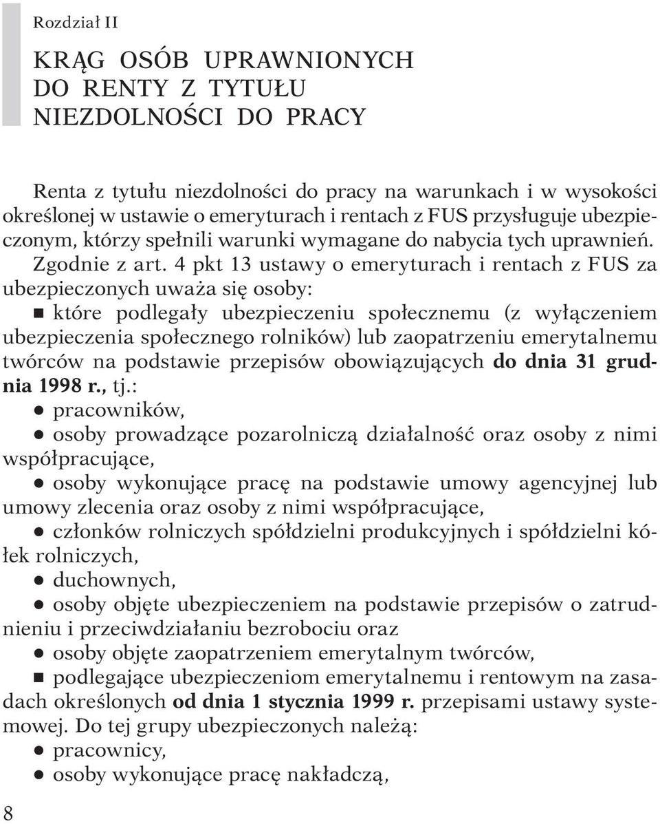 4 pkt 13 ustawy o emeryturach i rentach z FUS za ubezpieczonych uważa się osoby: r które podlegały ubezpieczeniu społecznemu (z wyłączeniem ubezpieczenia społecznego rolników) lub zaopatrzeniu