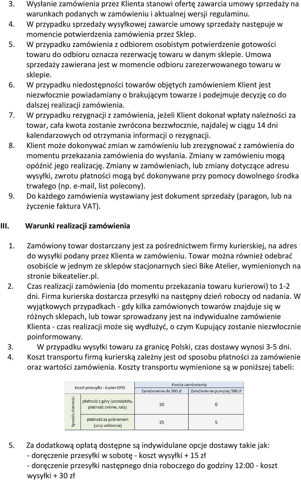 W przypadku zamówienia z odbiorem osobistym potwierdzenie gotowości towaru do odbioru oznacza rezerwację towaru w danym sklepie.