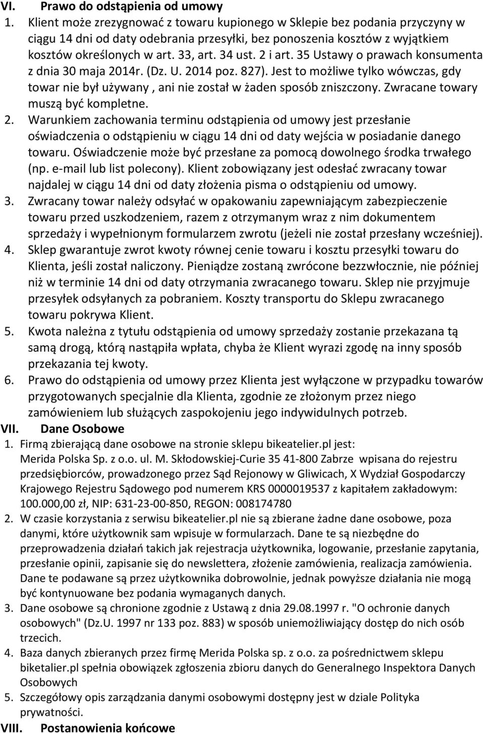 2 i art. 35 Ustawy o prawach konsumenta z dnia 30 maja 2014r. (Dz. U. 2014 poz. 827). Jest to możliwe tylko wówczas, gdy towar nie był używany, ani nie został w żaden sposób zniszczony.