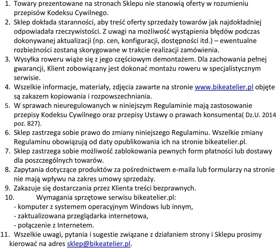 cen, konfiguracji, dostępności itd.) ewentualne rozbieżności zostaną skorygowane w trakcie realizacji zamówienia. 3. Wysyłka roweru wiąże się z jego częściowym demontażem.