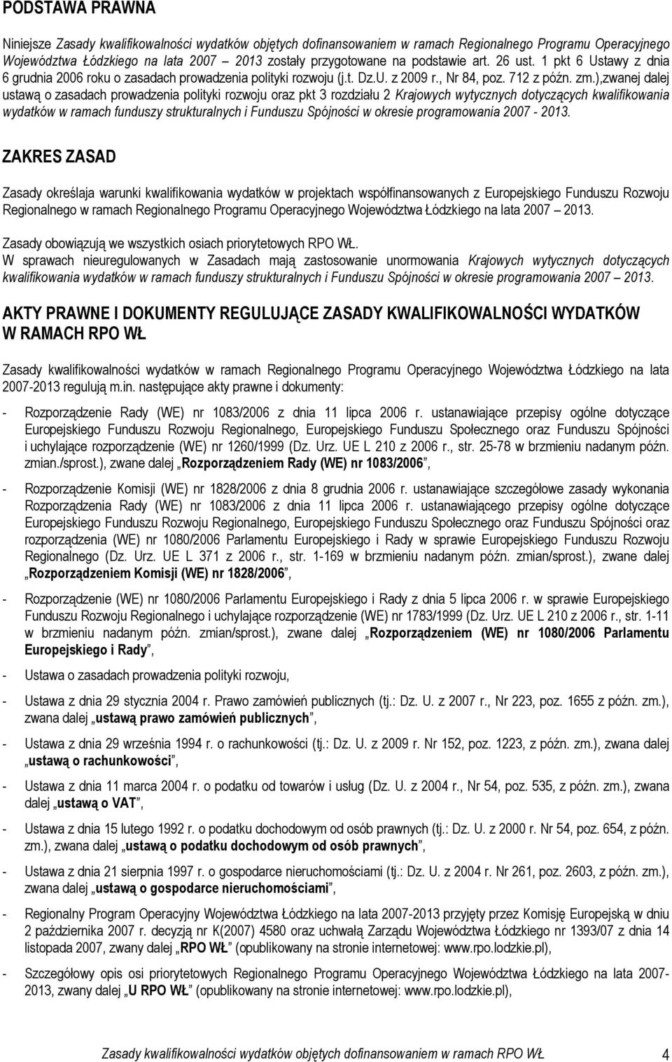 ),zwanej dalej ustawą o zasadach prowadzenia polityki rozwoju oraz pkt 3 rozdziału 2 Krajowych wytycznych dotyczących kwalifikowania wydatków w ramach funduszy strukturalnych i Funduszu Spójności w