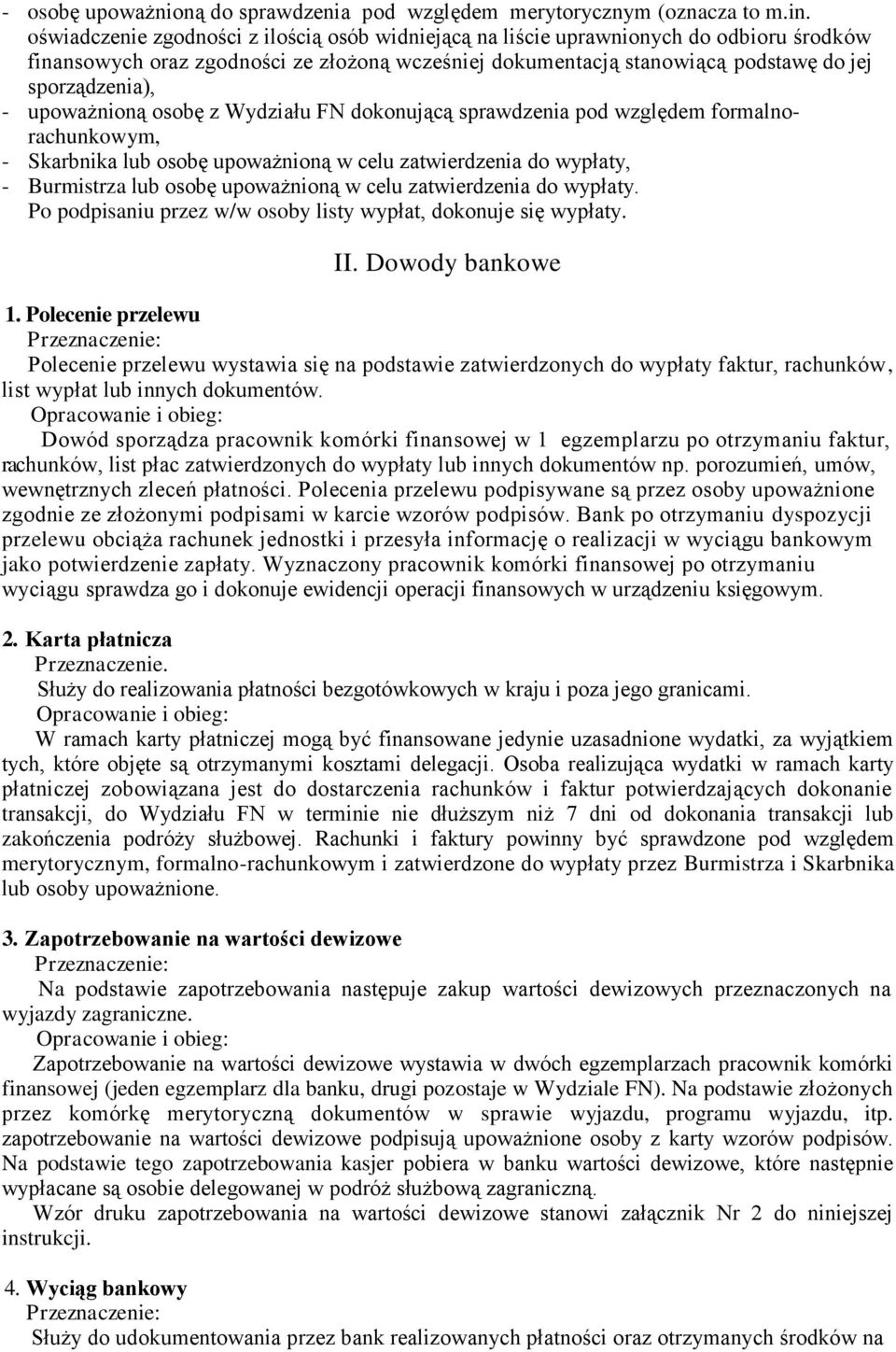 upoważnioną osobę z Wydziału FN dokonującą sprawdzenia pod względem formalnorachunkowym, - Skarbnika lub osobę upoważnioną w celu zatwierdzenia do wypłaty, - Burmistrza lub osobę upoważnioną w celu