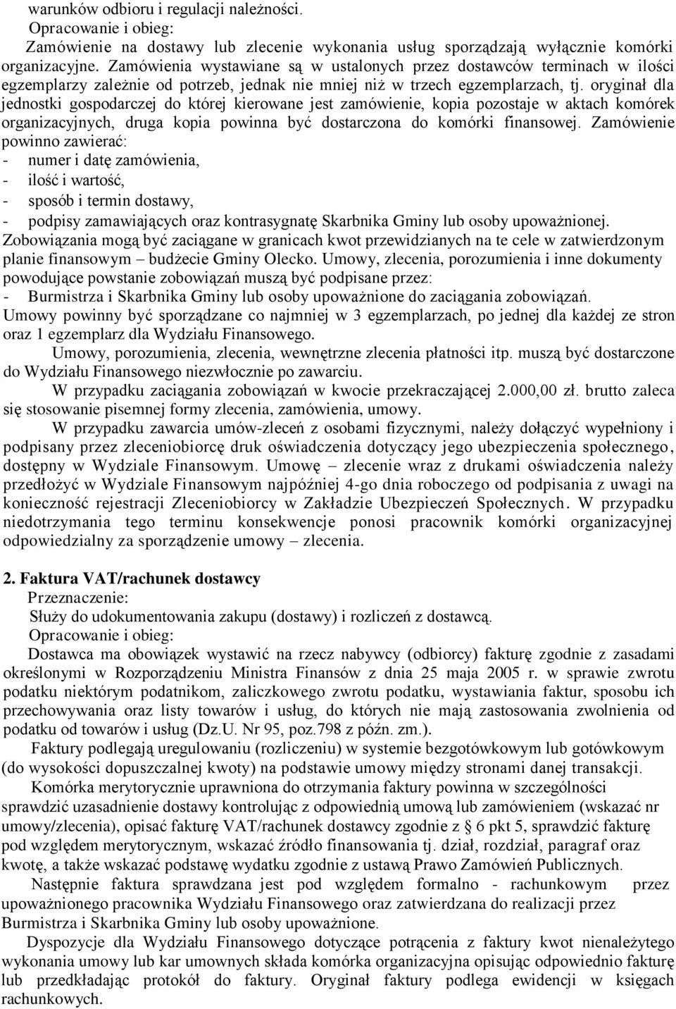 oryginał dla jednostki gospodarczej do której kierowane jest zamówienie, kopia pozostaje w aktach komórek organizacyjnych, druga kopia powinna być dostarczona do komórki finansowej.