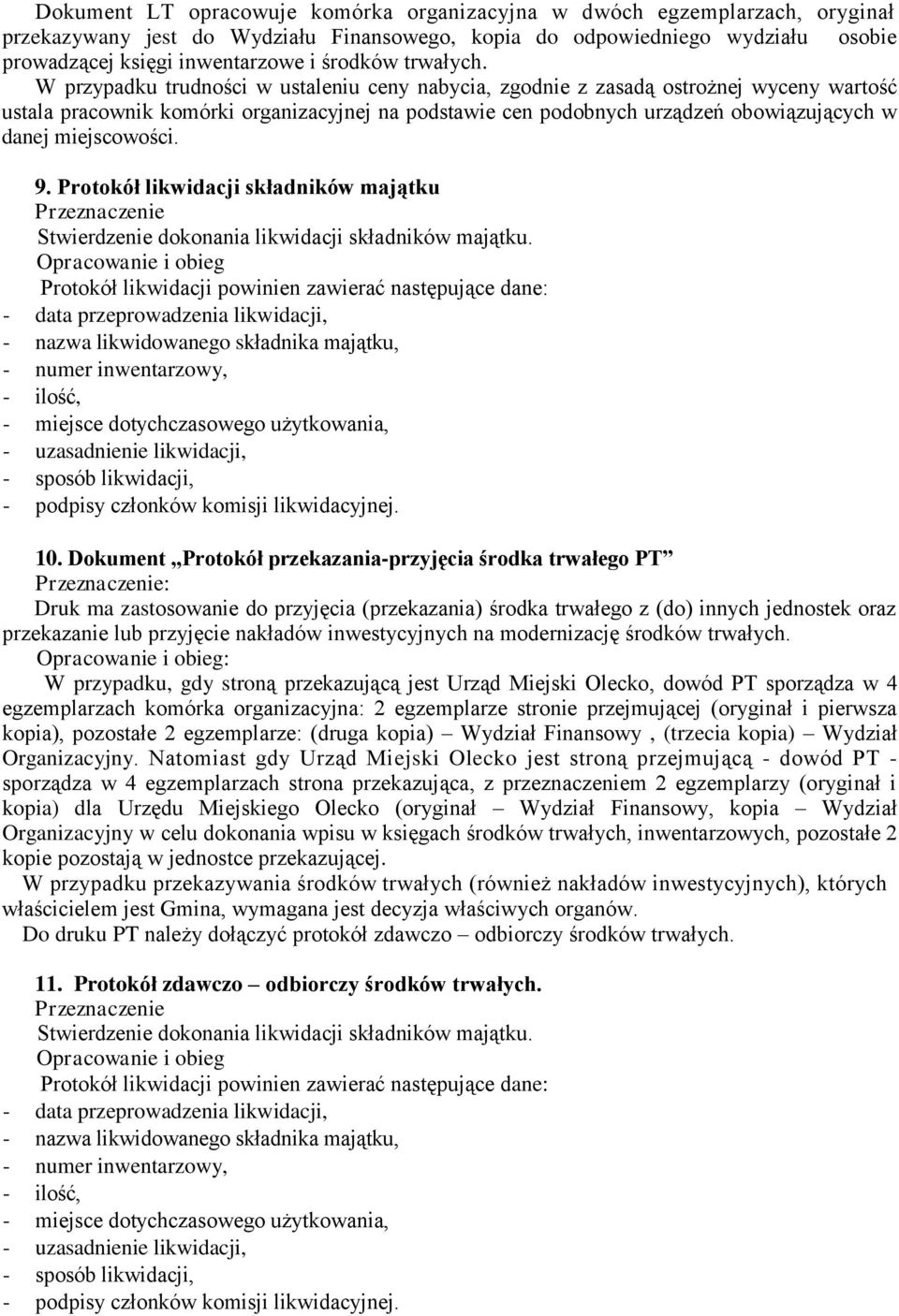 W przypadku trudności w ustaleniu ceny nabycia, zgodnie z zasadą ostrożnej wyceny wartość ustala pracownik komórki organizacyjnej na podstawie cen podobnych urządzeń obowiązujących w danej