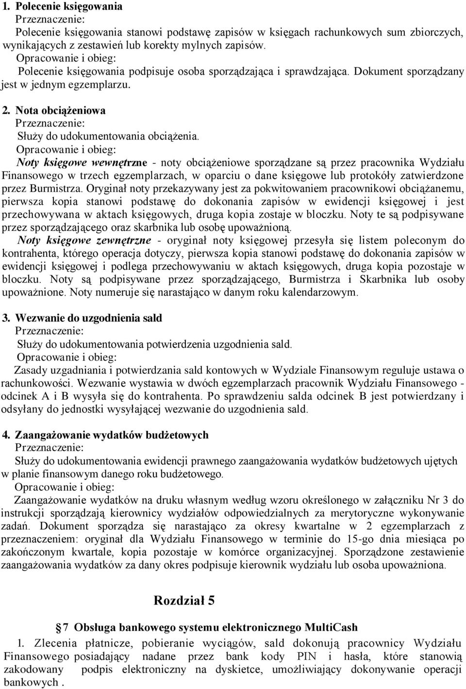 Noty księgowe wewnętrzne - noty obciążeniowe sporządzane są przez pracownika Wydziału Finansowego w trzech egzemplarzach, w oparciu o dane księgowe lub protokóły zatwierdzone przez Burmistrza.