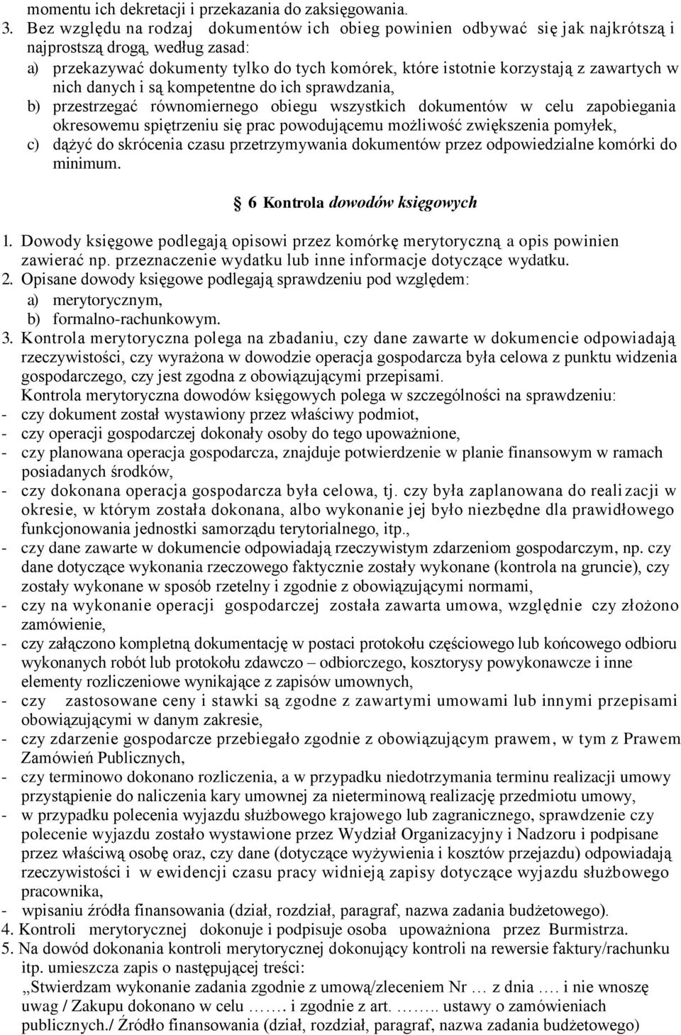 w nich danych i są kompetentne do ich sprawdzania, b) przestrzegać równomiernego obiegu wszystkich dokumentów w celu zapobiegania okresowemu spiętrzeniu się prac powodującemu możliwość zwiększenia