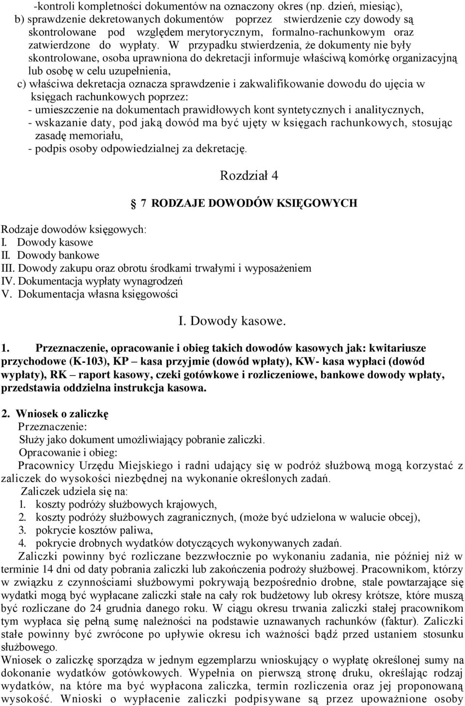 W przypadku stwierdzenia, że dokumenty nie były skontrolowane, osoba uprawniona do dekretacji informuje właściwą komórkę organizacyjną lub osobę w celu uzupełnienia, c) właściwa dekretacja oznacza