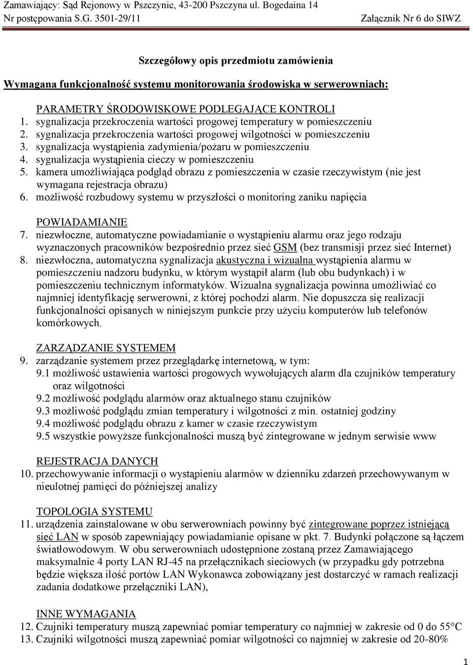 sygnalizacja wystąpienia zadymienia/pożaru w pomieszczeniu 4. sygnalizacja wystąpienia cieczy w pomieszczeniu 5.