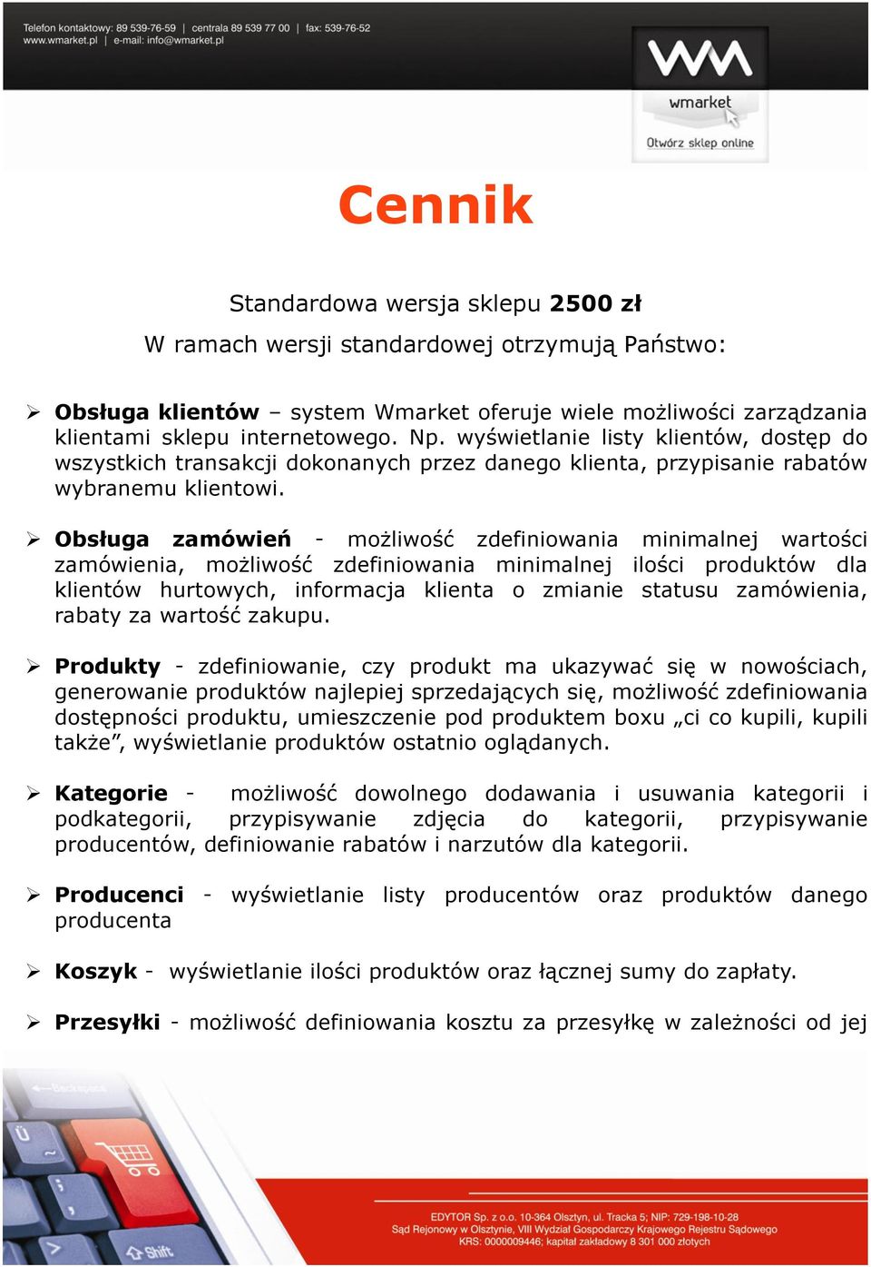 Obsługa zamówień - możliwość zdefiniowania minimalnej wartości zamówienia, możliwość zdefiniowania minimalnej ilości produktów dla klientów hurtowych, informacja klienta o zmianie statusu zamówienia,