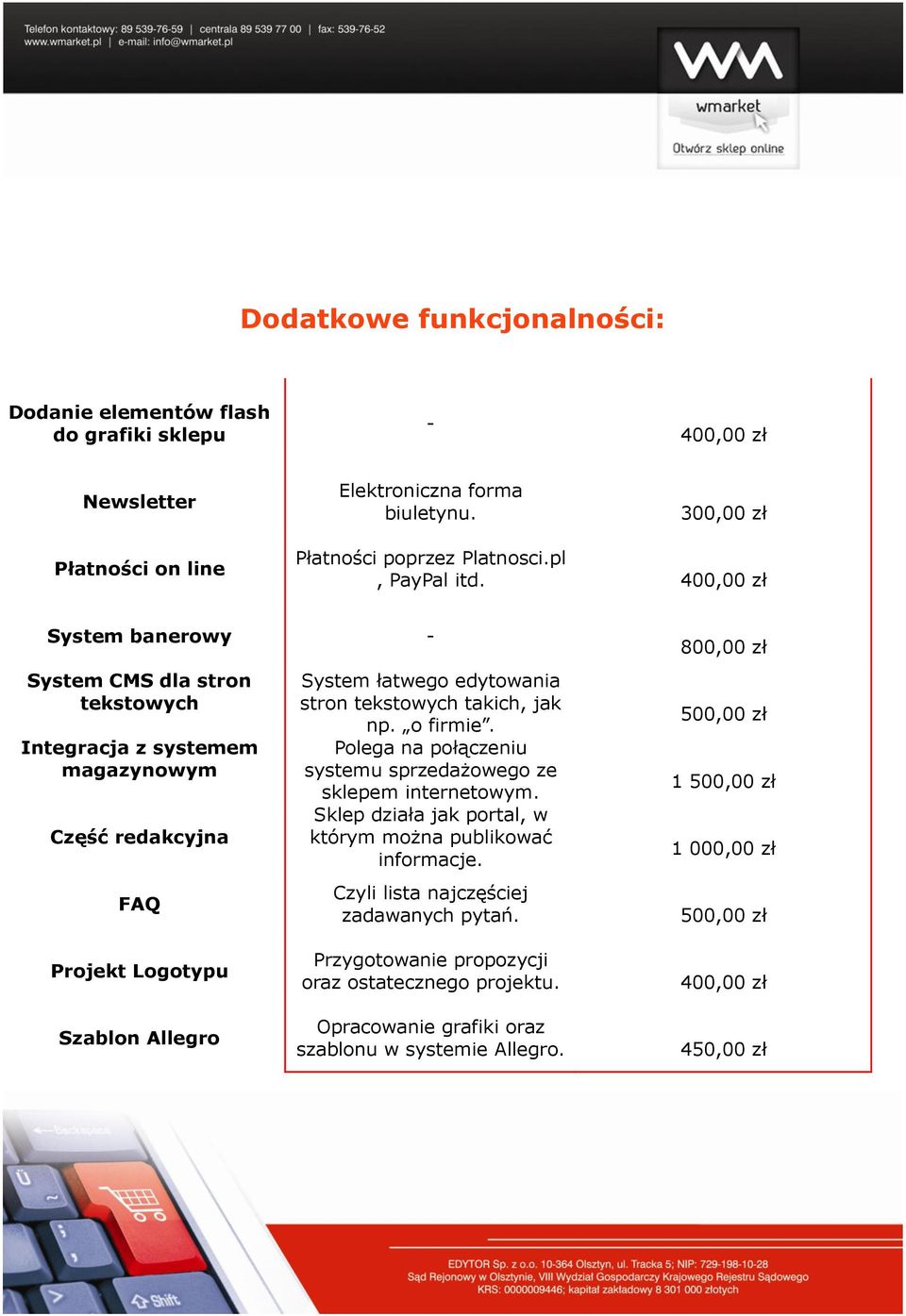 o firmie. Polega na połączeniu systemu sprzedażowego ze sklepem internetowym. Sklep działa jak portal, w którym można publikować informacje. Czyli lista najczęściej zadawanych pytań.