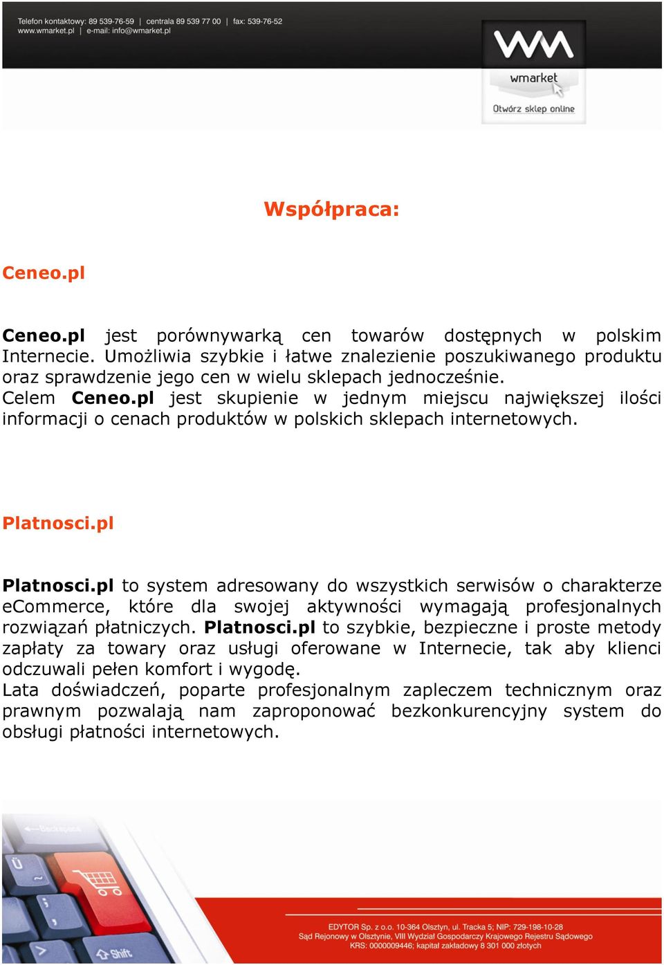 pl jest skupienie w jednym miejscu największej ilości informacji o cenach produktów w polskich sklepach internetowych. Platnosci.pl Platnosci.