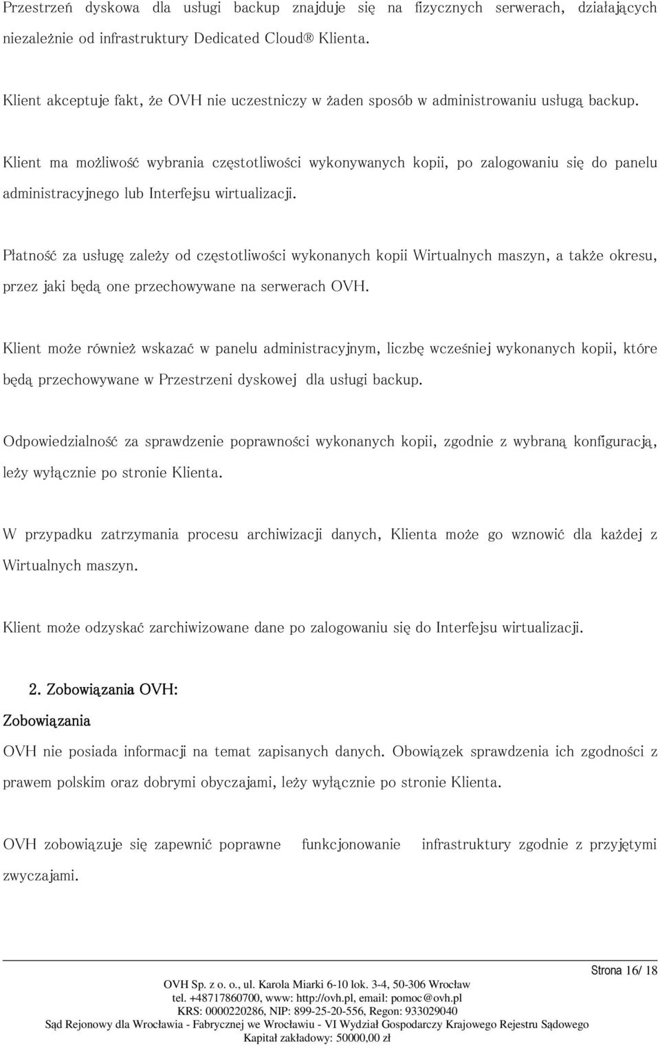 Klient ma możliwość wybrania częstotliwości wykonywanych kopii, po zalogowaniu się do panelu administracyjnego lub Interfejsu wirtualizacji.