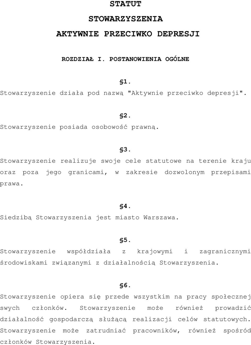 Siedzibą Stowarzyszenia jest miasto Warszawa. 5. Stowarzyszenie współdziała z krajowymi i zagranicznymi środowiskami związanymi z działalnością Stowarzyszenia. 6.