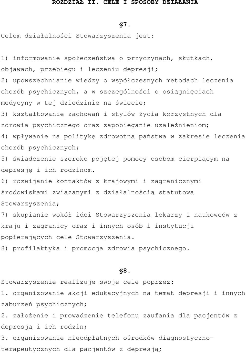 chorób psychicznych, a w szczególności o osiągnięciach medycyny w tej dziedzinie na świecie; 3) kształtowanie zachowań i stylów życia korzystnych dla zdrowia psychicznego oraz zapobieganie