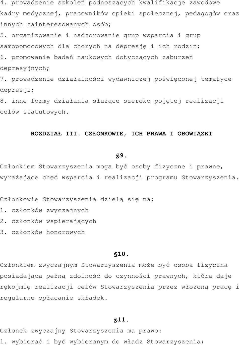 prowadzenie działalności wydawniczej poświęconej tematyce depresji; 8. inne formy działania służące szeroko pojętej realizacji celów statutowych. ROZDZIAŁ III. CZŁONKOWIE, ICH PRAWA I OBOWIĄZKI 9.