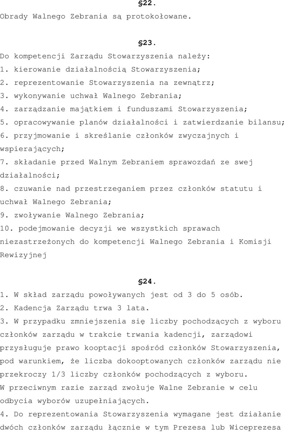 przyjmowanie i skreślanie członków zwyczajnych i wspierających; 7. składanie przed Walnym Zebraniem sprawozdań ze swej działalności; 8.