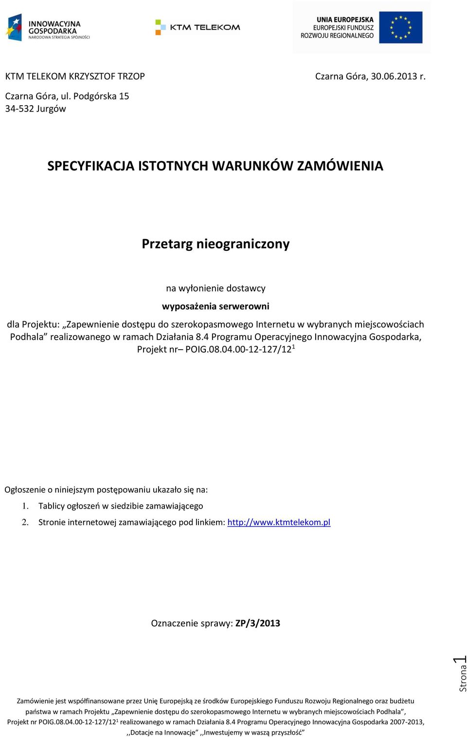 Zapewnienie dostępu do szerokopasmowego Internetu w wybranych miejscowościach Podhala realizowanego w ramach Działania 8.