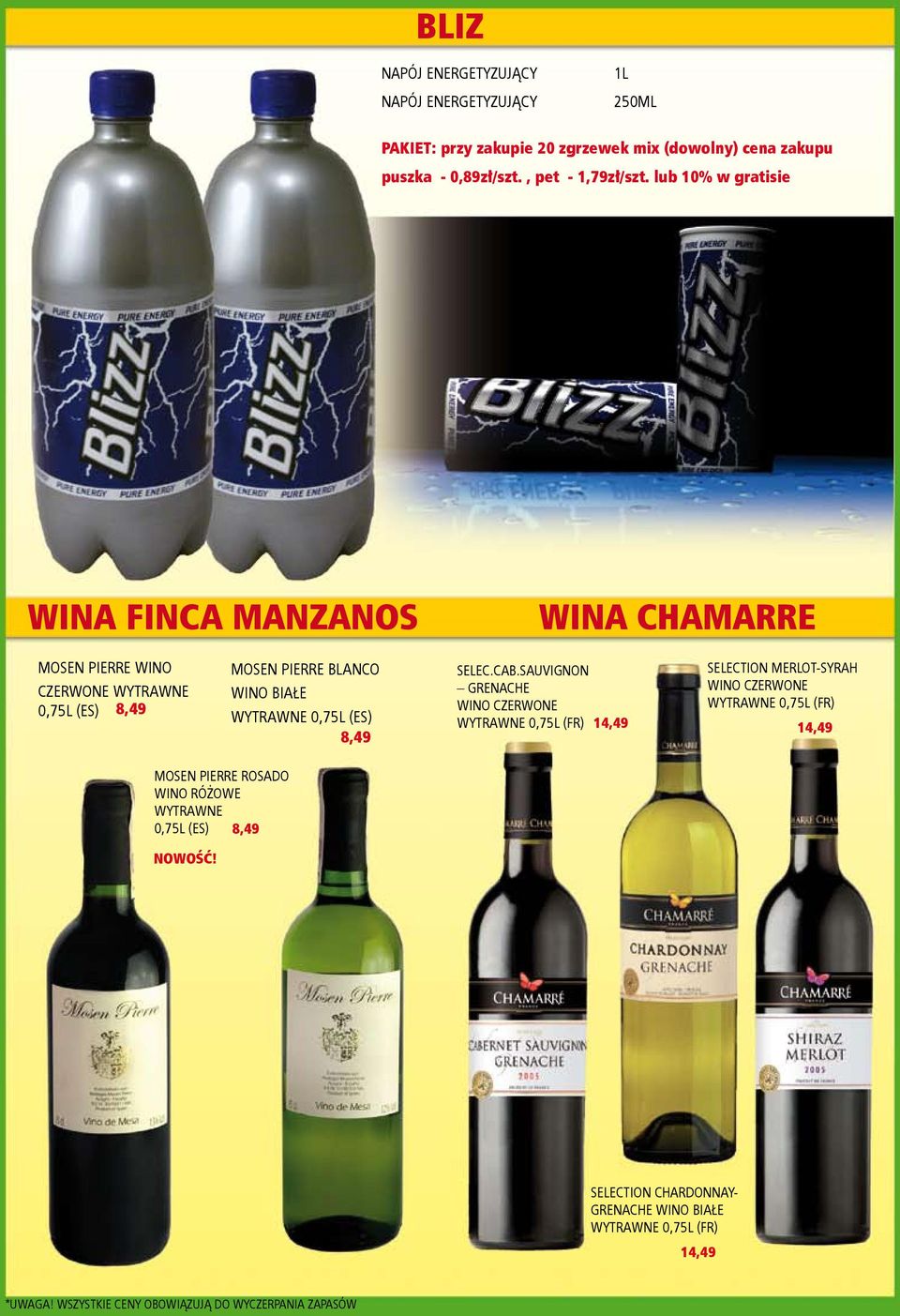 lub 10% w gratisie WINA FINCA MANZANOS WINA CHAMARRE MOSEN PIERRE WINO CZERWONE WYTRAWNE 0,75L (ES) 8,49 MOSEN PIERRE BLANCO WINO BIAŁE WYTRAWNE