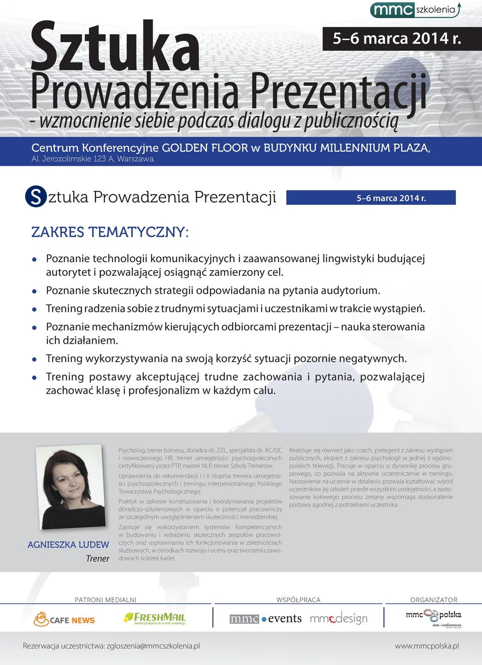 z Poznanie mechanizmów kierujących odbiorcami prezentacji nauka sterowania ich działaniem. z Trening wykorzystywania na swoją korzyść sytuacji pozornie negatywnych.