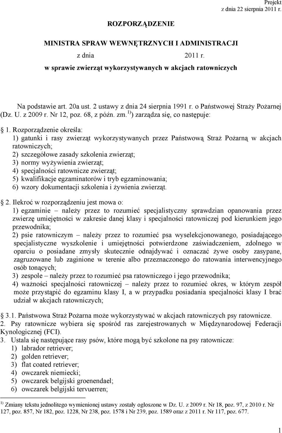 Rozporządzenie określa: 1) gatunki i rasy zwierząt wykorzystywanych przez Państwową Straż Pożarną w akcjach ratowniczych; 2) szczegółowe zasady szkolenia zwierząt; 3) normy wyżywienia zwierząt; 4)