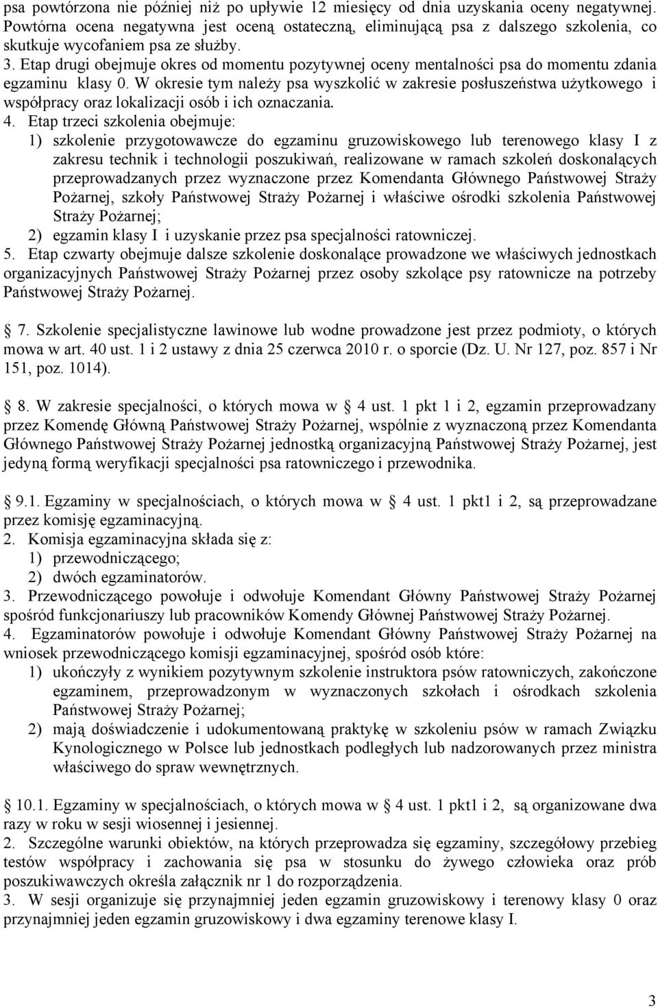 Etap drugi obejmuje okres od momentu pozytywnej oceny mentalności psa do momentu zdania egzaminu klasy 0.