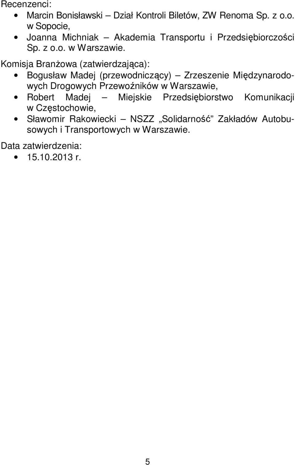 Komisja Branżowa (zatwierdzająca): Bogusław Madej (przewodniczący) Zrzeszenie Międzynarodowych Drogowych Przewoźników w