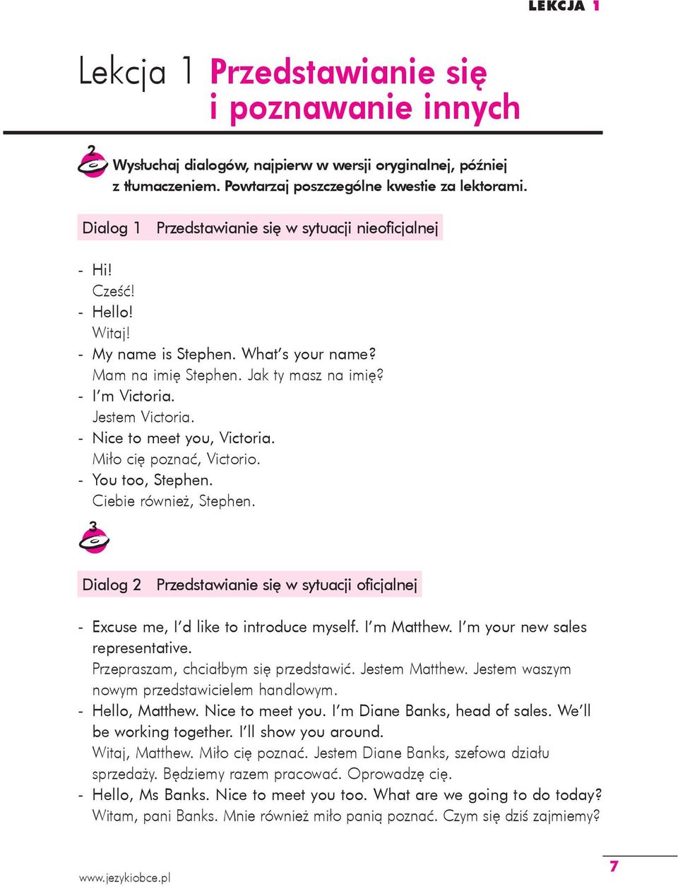 - Nice to meet you, Victoria. Miło cię poznać, Victorio. - You too, Stephen. Ciebie również, Stephen. 3 Dialog 2 Przedstawianie się w sytuacji oficjalnej - Excuse me, I d like to introduce myself.