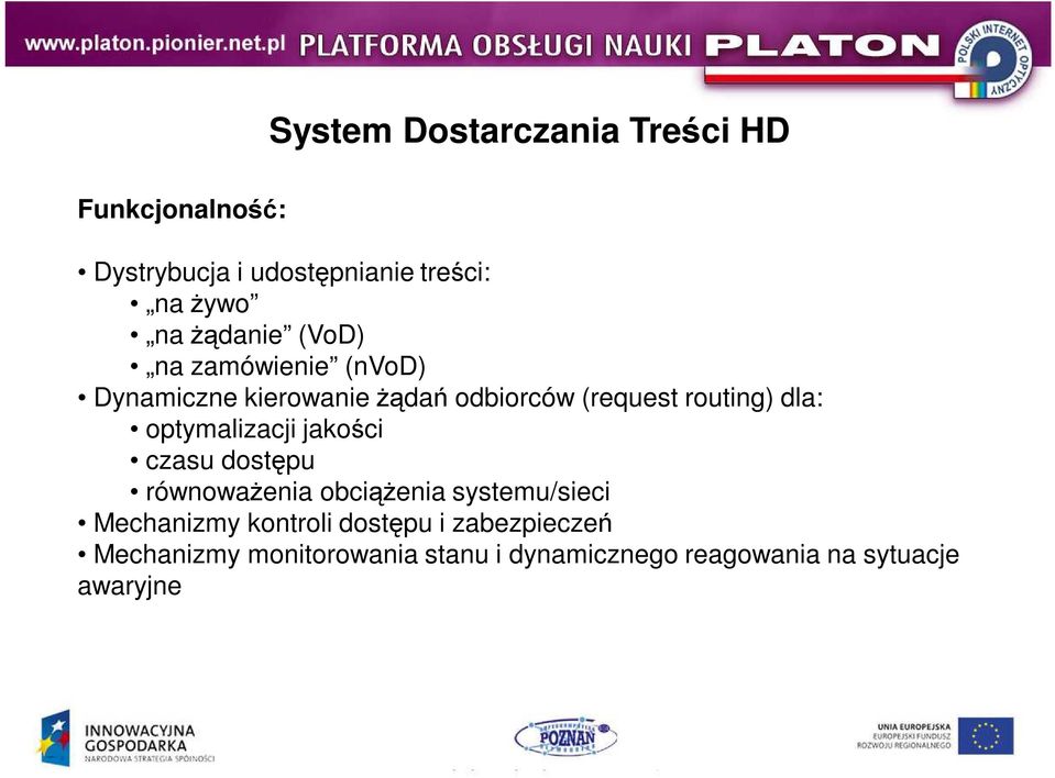 optymalizacji jakości czasu dostępu równowaŝenia obciąŝenia systemu/sieci Mechanizmy kontroli