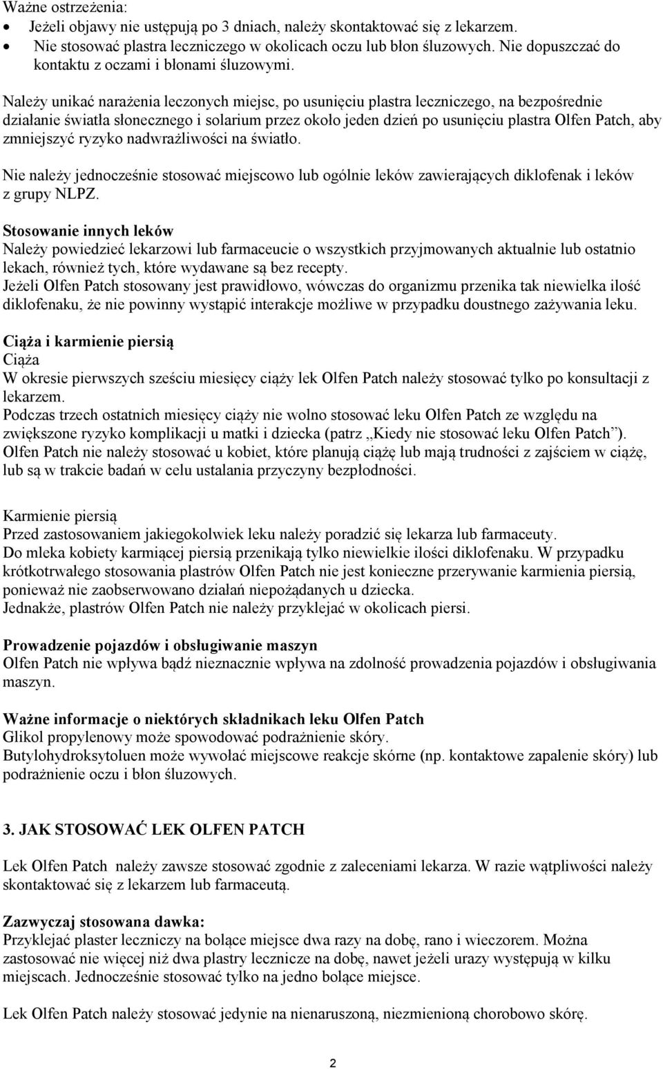 Należy unikać narażenia leczonych miejsc, po usunięciu plastra leczniczego, na bezpośrednie działanie światła słonecznego i solarium przez około jeden dzień po usunięciu plastra Olfen Patch, aby