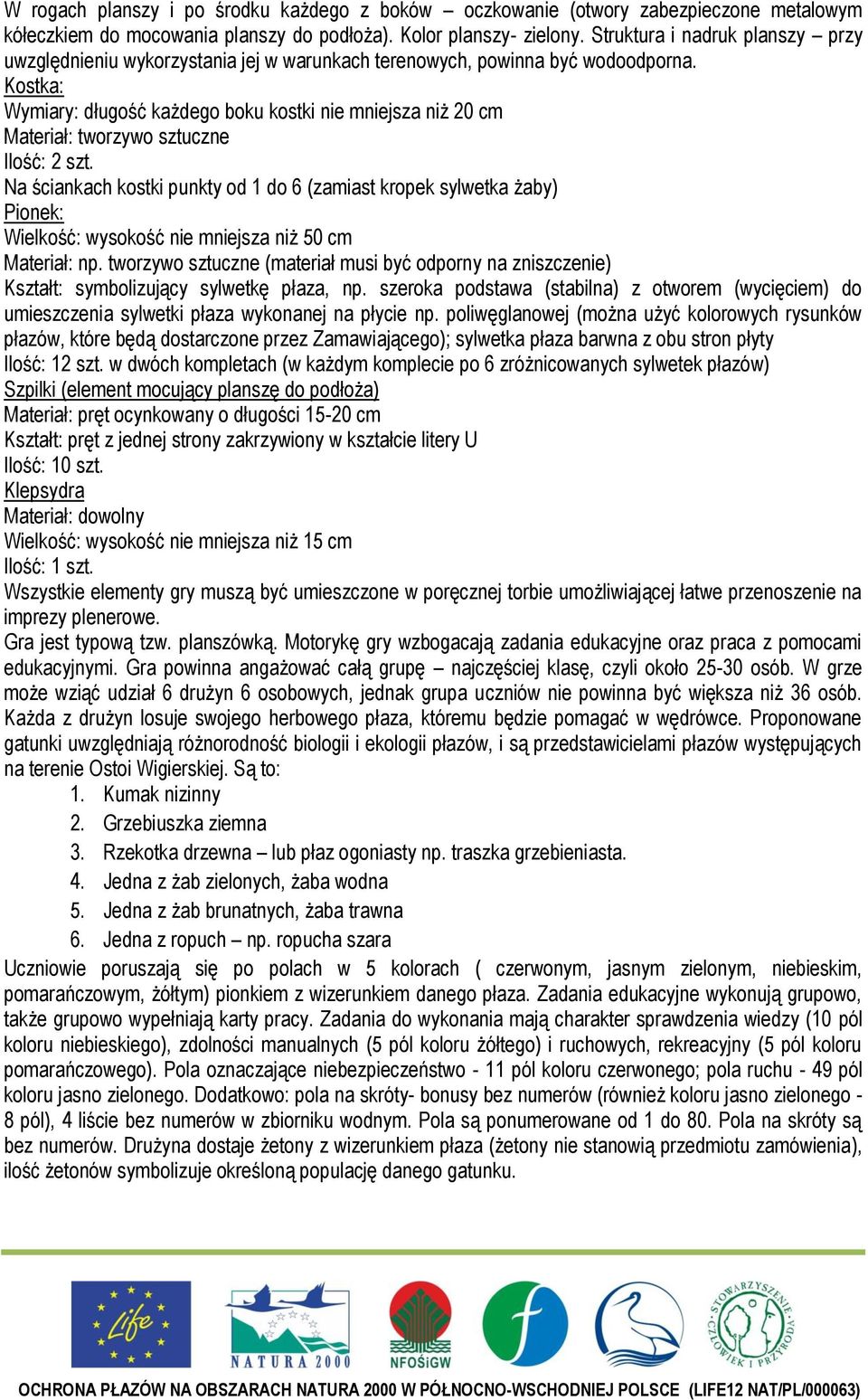 Kostka: Wymiary: długość każdego boku kostki nie mniejsza niż 20 cm Materiał: tworzywo sztuczne Ilość: 2 szt.