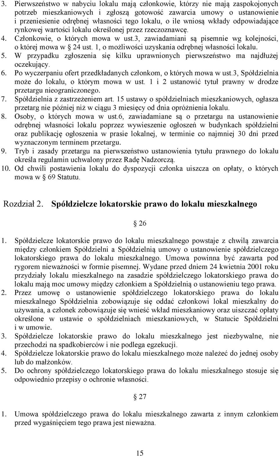 1, o możliwości uzyskania odrębnej własności lokalu. 5. W przypadku zgłoszenia się kilku uprawnionych pierwszeństwo ma najdłużej oczekujący. 6.