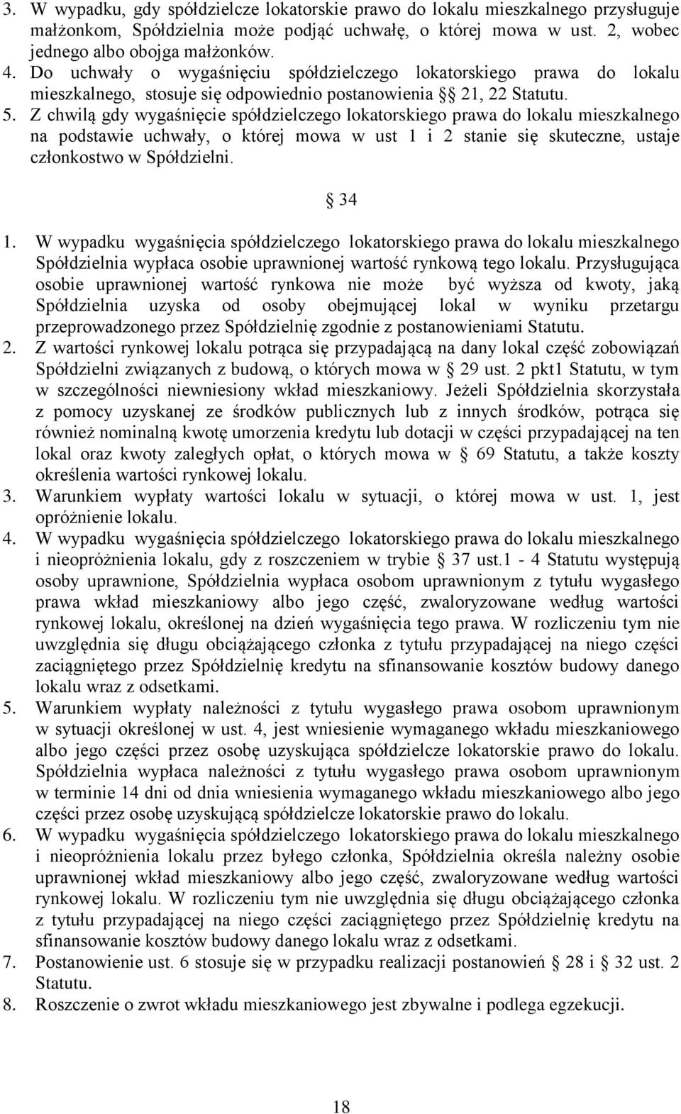 Z chwilą gdy wygaśnięcie spółdzielczego lokatorskiego prawa do lokalu mieszkalnego na podstawie uchwały, o której mowa w ust 1 i 2 stanie się skuteczne, ustaje członkostwo w Spółdzielni. 34 1.