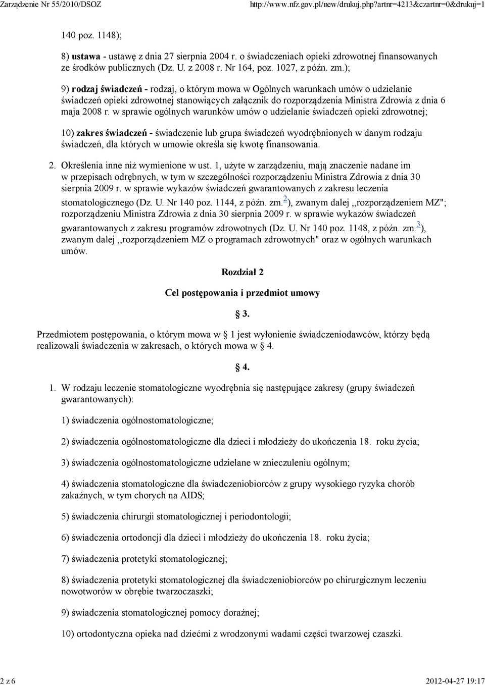 w sprawie ogólnych warunków umów o udzielanie świadczeń opieki zdrowotnej; 10) zakres świadczeń - świadczenie lub grupa świadczeń wyodrębnionych w danym rodzaju świadczeń, dla których w umowie