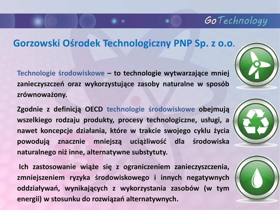 cyklu życia powodują znacznie mniejszą uciążliwość dla środowiska naturalnego niż inne, alternatywne substytuty.