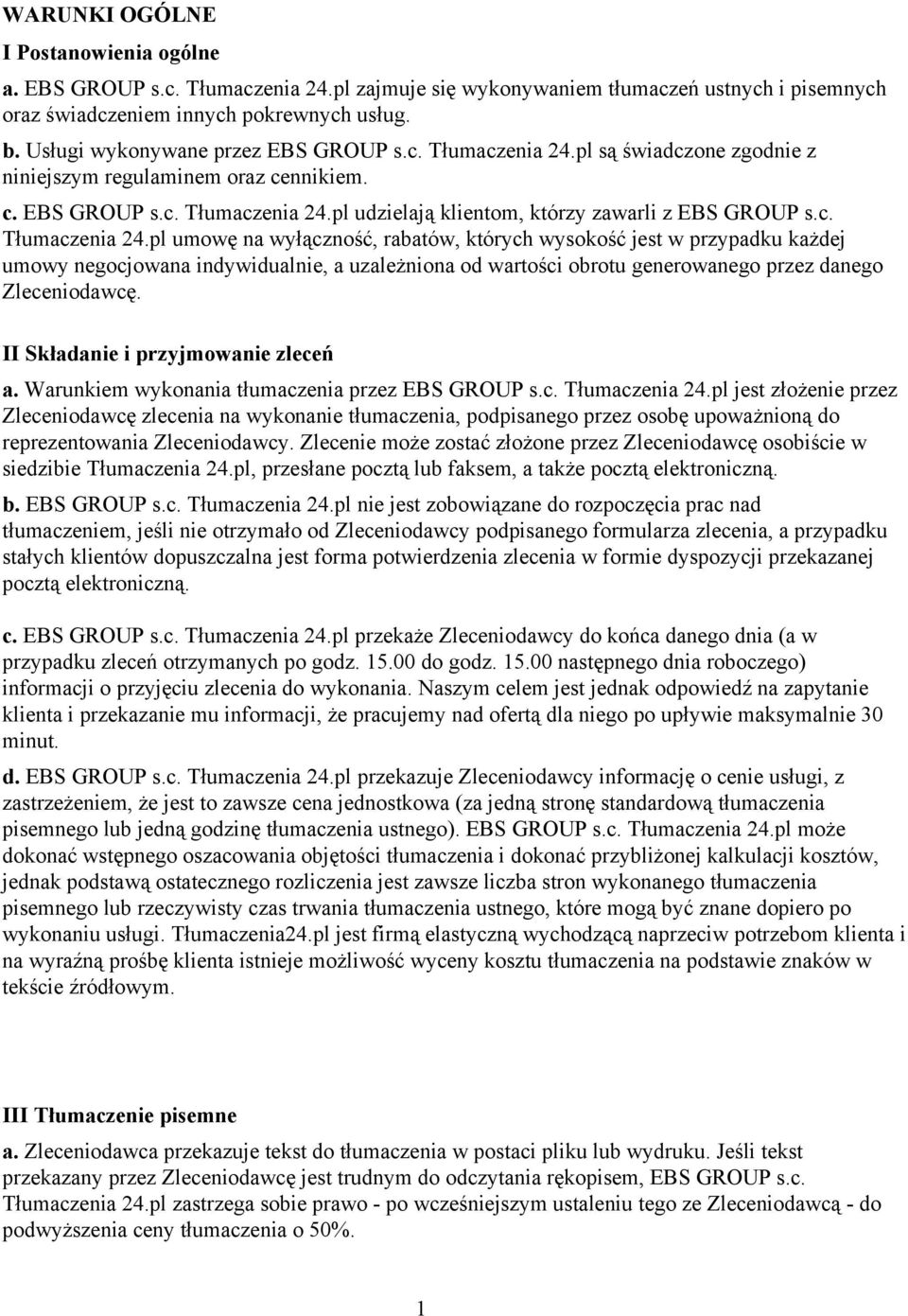 c. Tłumaczenia 24.pl umowę na wyłączność, rabatów, których wysokość jest w przypadku każdej umowy negocjowana indywidualnie, a uzależniona od wartości obrotu generowanego przez danego Zleceniodawcę.