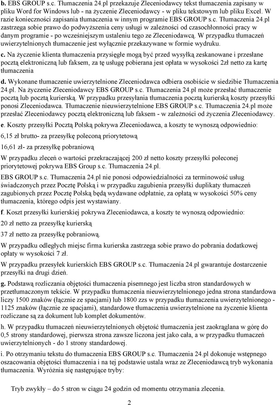 pl zastrzega sobie prawo do podwyższenia ceny usługi w zależności od czasochłonności pracy w danym programie po wcześniejszym ustaleniu tego ze Zleceniodawcą.