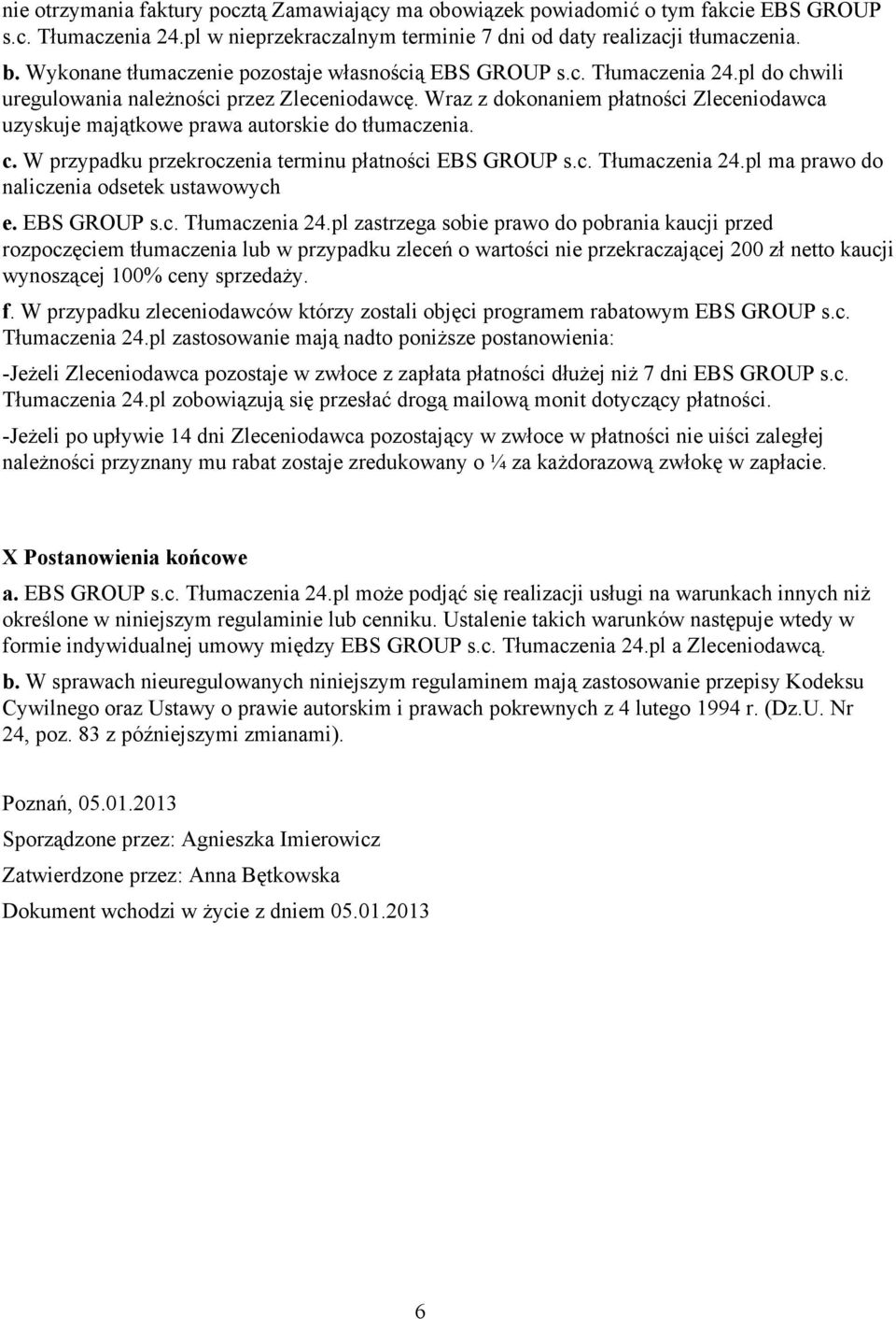Wraz z dokonaniem płatności Zleceniodawca uzyskuje majątkowe prawa autorskie do tłumaczenia. c. W przypadku przekroczenia terminu płatności EBS GROUP s.c. Tłumaczenia 24.
