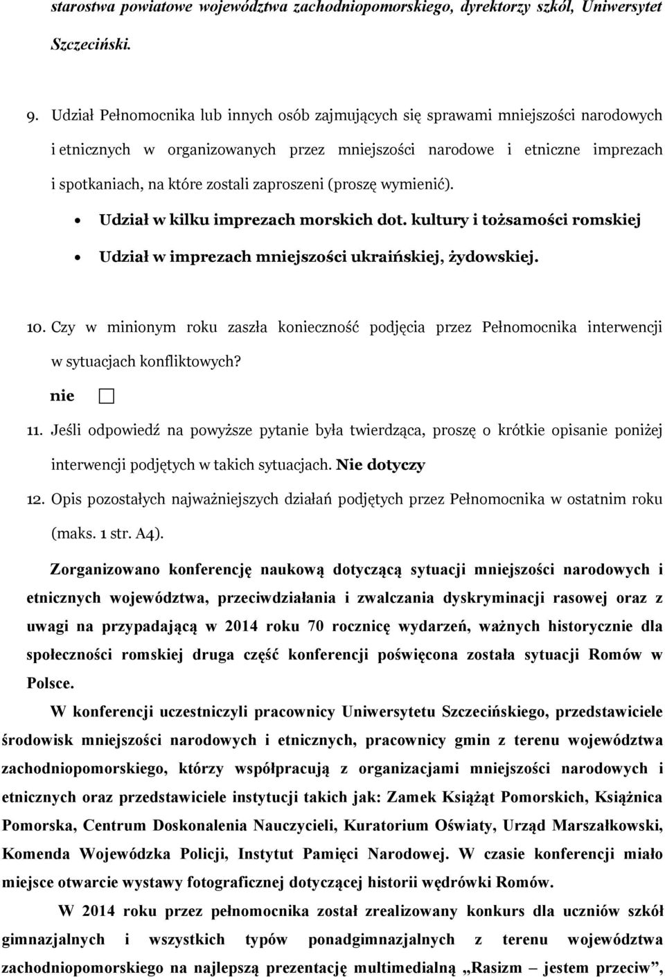 zaproszeni (proszę wymienić). Udział w kilku imprezach morskich dot. kultury i tożsamości romskiej Udział w imprezach mniejszości ukraińskiej, żydowskiej. 10.