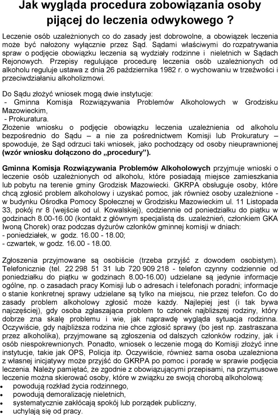 Przepisy regulujące procedurę leczenia osób uzależnionych od alkoholu reguluje ustawa z dnia 26 października 1982 r. o wychowaniu w trzeźwości i przeciwdziałaniu alkoholizmowi.