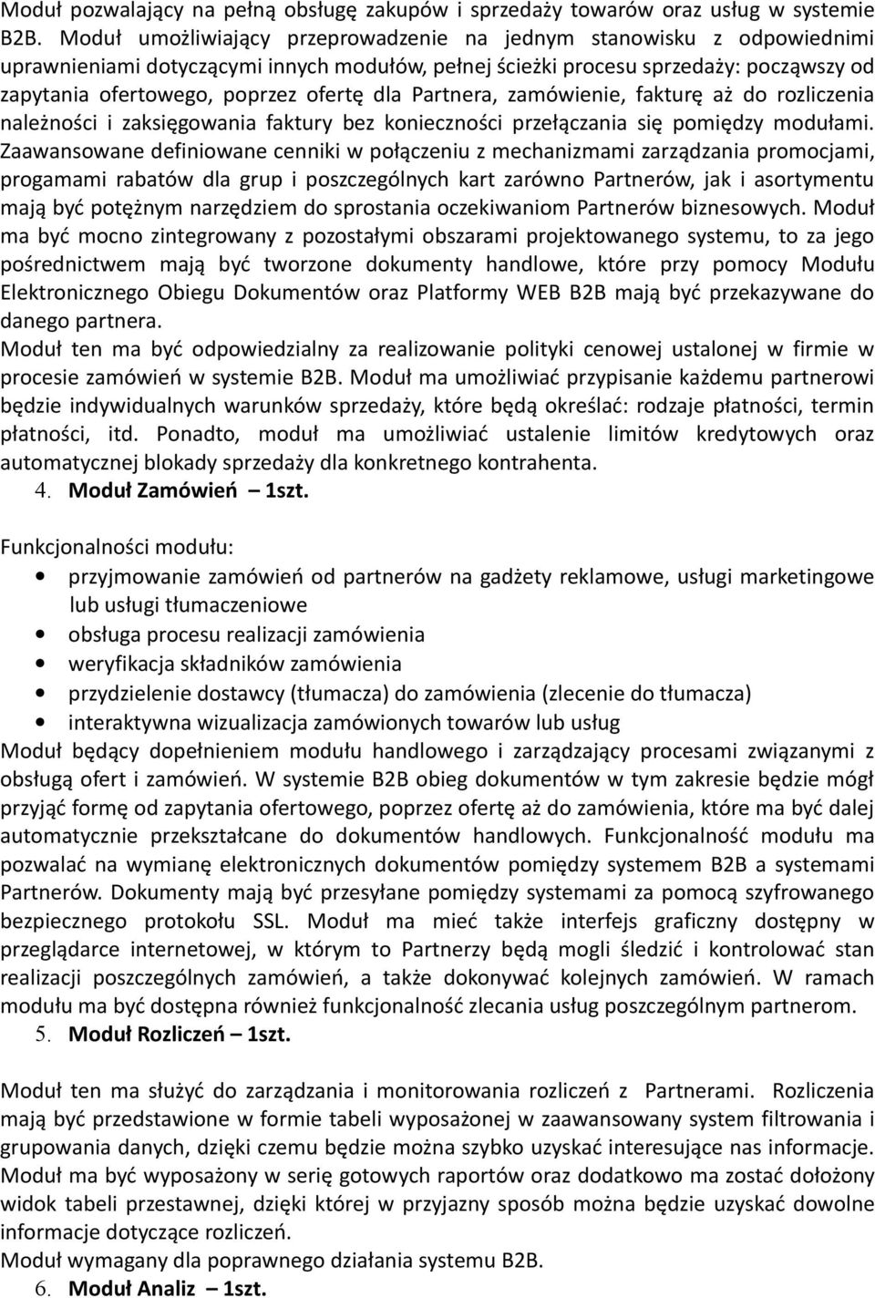 dla Partnera, zamówienie, fakturę aż do rozliczenia należności i zaksięgowania faktury bez konieczności przełączania się pomiędzy modułami.