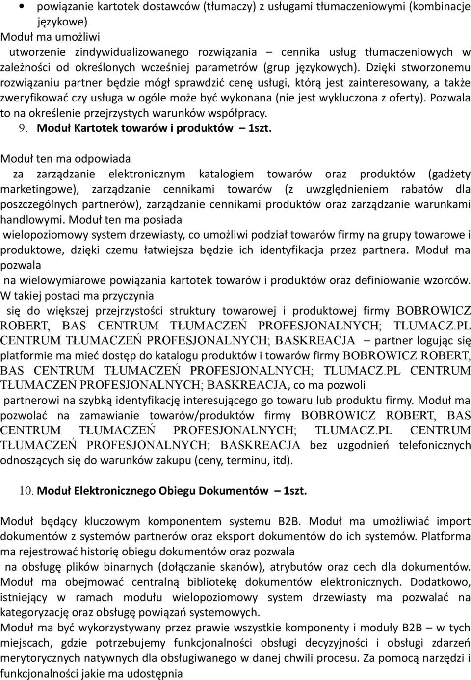 Dzięki stworzonemu rozwiązaniu partner będzie mógł sprawdzić cenę usługi, którą jest zainteresowany, a także zweryfikować czy usługa w ogóle może być wykonana (nie jest wykluczona z oferty).