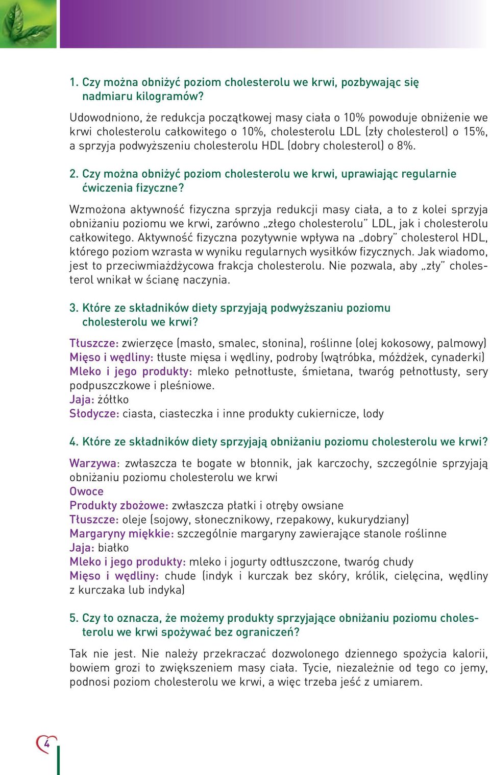 (dobry cholesterol) o 8%. 2. Czy można obniżyć poziom cholesterolu we krwi, uprawiając regularnie ćwiczenia fizyczne?