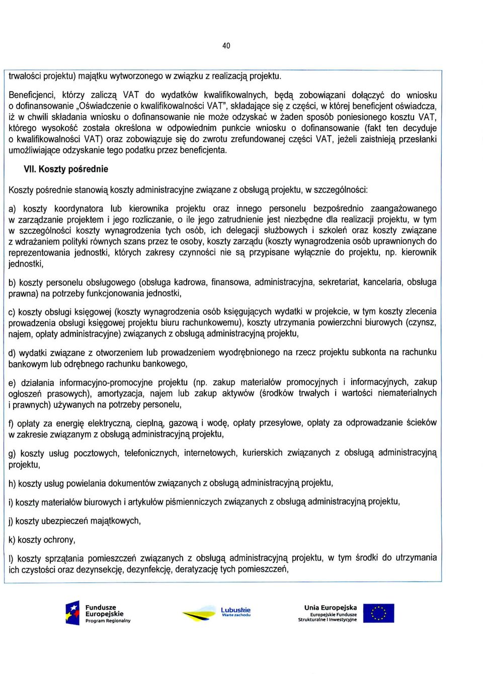 beneficjent oswiadcza, iz w chwili skladania wniosku o dofinansowanie nie moze odzyskac w zaden sposob poniesionego kosztu VAT, ktorego wysokosc zostala okreslona w odpowiednim punkcie wniosku o