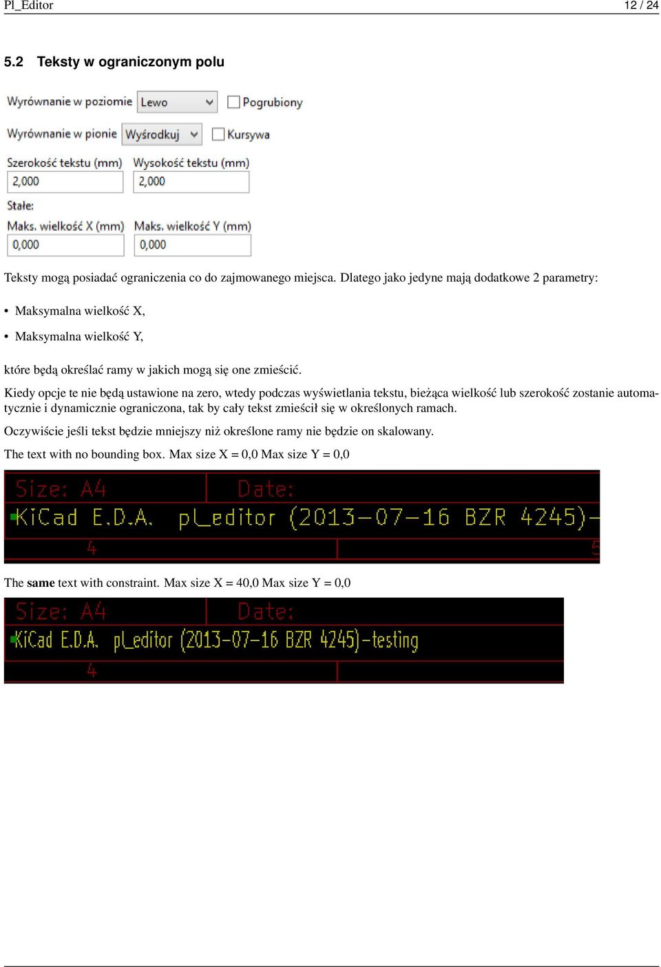 Kiedy opcje te nie będą ustawione na zero, wtedy podczas wyświetlania tekstu, bieżąca wielkość lub szerokość zostanie automatycznie i dynamicznie ograniczona, tak by cały