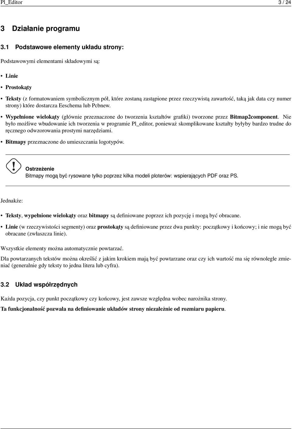 data czy numer strony) które dostarcza Eeschema lub Pcbnew. Wypełnione wielokaty (głównie przeznaczone do tworzenia kształtów grafiki) tworzone przez Bitmap2component.