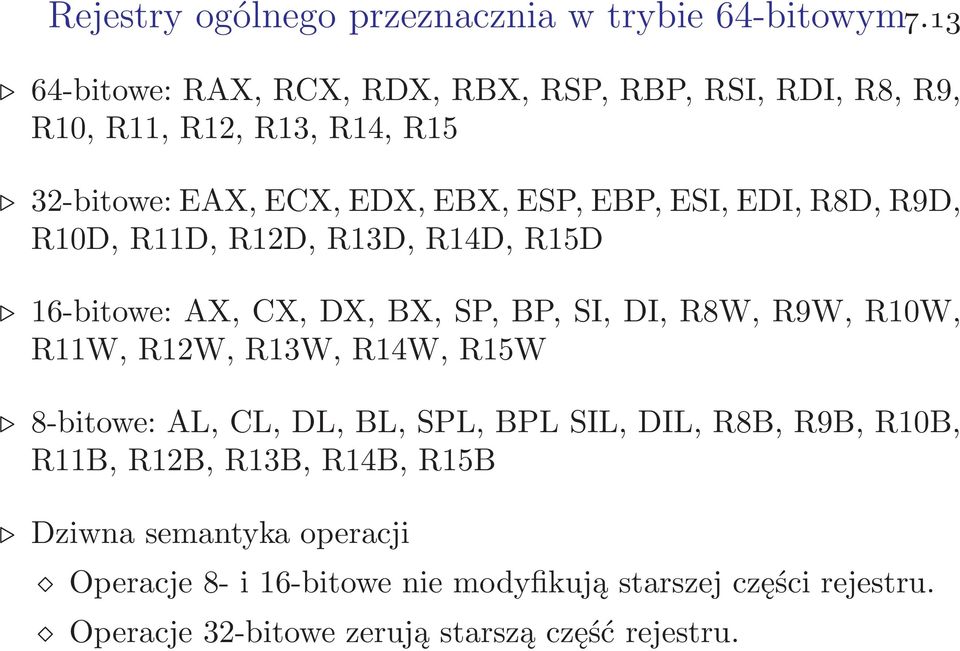R10D, R11D, R12D, R13D, R14D, R15D 16-bitowe:AX,CX,DX,BX,SP,BP,SI,DI,R8W,R9W,R10W, R11W, R12W, R13W, R14W, R15W